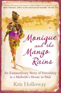 Monique and the Mango Rains: An Extraordinary Story of Friendship in a Midwife's House in Mali