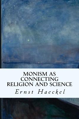 Monism as Connecting Religion and Science - Gilchrist, J (Translated by), and Haeckel, Ernst