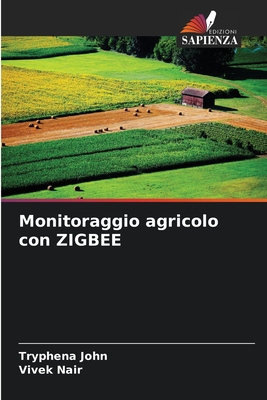 Monitoraggio agricolo con ZIGBEE - John, Tryphena, and Nair, Vivek