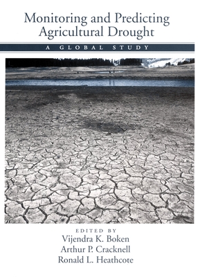 Monitoring and Predicting Agricultural Drought: A Global Study - Boken, Vijendra K, and Cracknell, Arthur P, and Heathcote, Ronald L