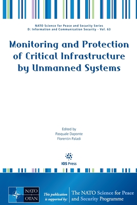 Monitoring and Protection of Critical Infrastructure by Unmanned Systems - Daponte, Pasquale (Editor), and Paladi, Florentin (Editor)