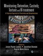 Monitoring Detention, Custody, Torture and Ill-Treatment: A Practical Approach to Prevention and Documentation