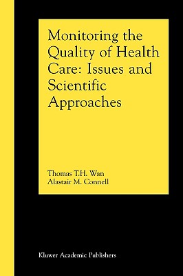 Monitoring the Quality of Health Care: Issues and Scientific Approaches - Wan, Thomas T H, and Connell, Alastair M