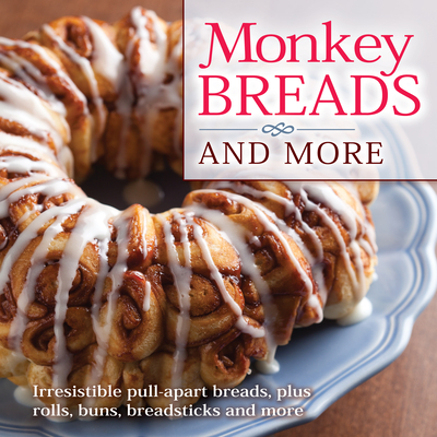 Monkey Breads and More: Irresistible Pull-Apart Breads, Plus Rolls, Buns, Breadsticks and More - Publications International Ltd