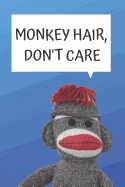 Monkey Hair Don't Care Blank Lined Notebook Journal: A daily diary, composition or log book, gift idea for people who love sock monkeys!!