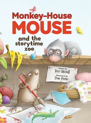 Monkey-House Mouse and the Storytime Zoo - Tatchell, Terri