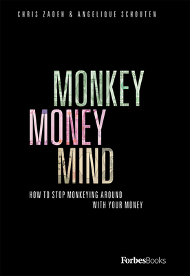 Monkey Money Mind: How to Stop Monkeying Around with Your Money - Zadeh, Chris, and Schouten, Angelique
