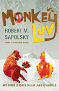Monkeyluv: And Other Lessons in Our Lives as Animals
