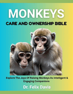 Monkeys Care and Ownership Bible: Explore The Joys Of Raising Monkeys As Intelligent & Engaging Companions