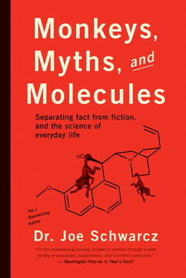 Monkeys, Myths, and Molecules: Separating Fact from Fiction, and the Science of Everyday Life - Schwarcz, Joe, Dr.