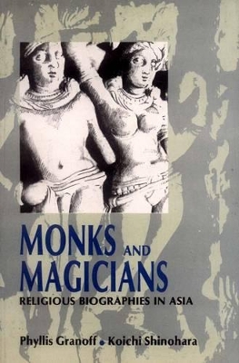 Monks and Magicians: Religious Biographies in Asia - Granoff, Phyllis, and Shinohara, Koichi