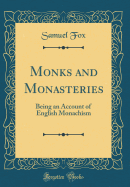 Monks and Monasteries: Being an Account of English Monachism (Classic Reprint)