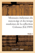 Monnaies Italiennes Du Moyen-?ge Et Des Temps Modernes de la Collection Colonna. Partie 1