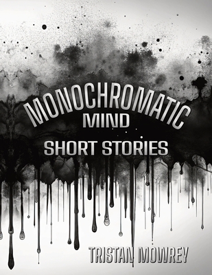 Monochromatic Mind - Mowrey, Tristan