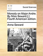 Monody on Major Andre. by Miss Seward, [.] Fourth American Edition