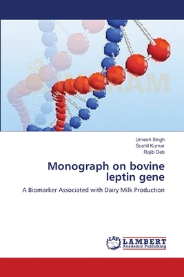 Monograph on bovine leptin gene - Singh, Umesh, and Kumar, Sushil, and Deb, Rajib