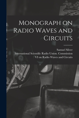 Monograph on Radio Waves and Circuits - Silver, Samuel 1915- Ed, and International Scientific Radio Union (Creator)