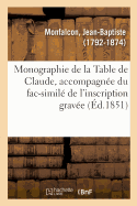 Monographie de la Table de Claude, Accompagn?e Du Fac-Simil? de l'Inscription Grav?e