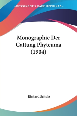 Monographie Der Gattung Phyteuma (1904) - Schulz, Richard, PhD