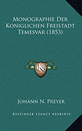 Monographie Der Koniglichen Freistadt Temesvar (1853)