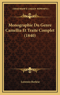 Monographie Du Genre Camellia Et Traite Complet (1840)