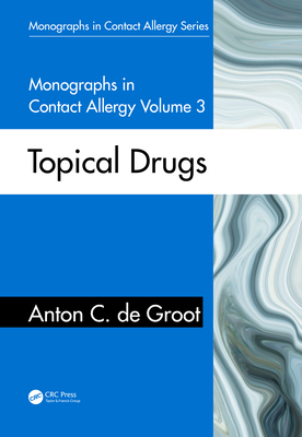 Monographs in Contact Allergy, Volume 3: Topical Drugs - de Groot, Anton C