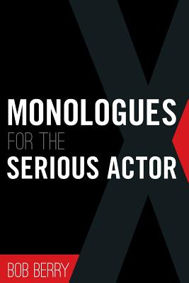 Monologues for the Serious Actor - Berry, Bob