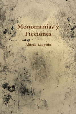 Monomanias Y Ficciones - Luqueno, Alfredo