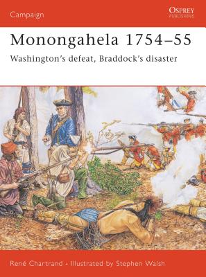 Monongahela 1754-55: Washington's Defeat, Braddock's Disaster - Chartrand, Rene