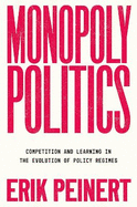 Monopoly Politics: Competition and Learning in the Evolution of Policy Regimes