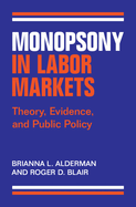 Monopsony in Labor Markets: Theory, Evidence, and Public Policy