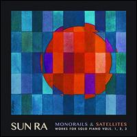 Monorails & Satelites: Works for Solo Piano, Vols. 1-3 [Deluxe Edition] - Sun Ra