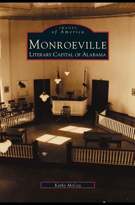 Monroeville: Literary Capital of Alabama - McCoy, Kathy