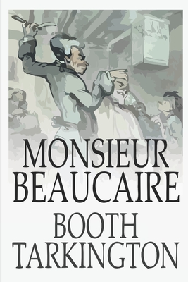 Monsieur Beaucaire - Tarkington, Booth