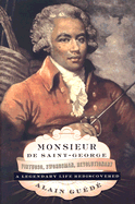 Monsieur de Saint-George: Virtuoso, Swordsman, Revolutionary: A Legendary Life Rediscovered - Guede, Alain, and Roberts, Gilda M (Translated by)