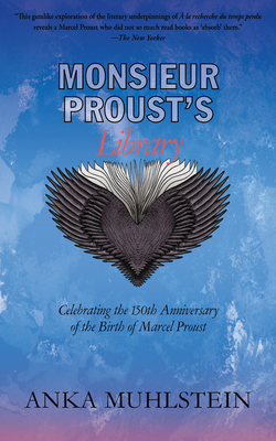 Monsieur Proust's Library: Celebrating the 150th Anniversary of the Birth of Marcel Proust - Muhlstein, Anka