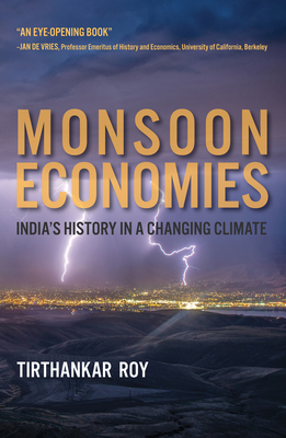 Monsoon Economies: India's History in a Changing Climate - Roy, Tirthankar