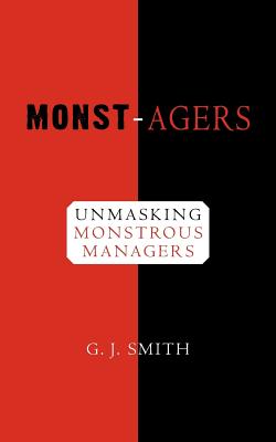 Monst-agers: Unmasking monstrous managers. - Smith, G J