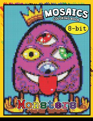 Monster 8-&#3642;Bit Mosaics Coloring Book: Coloring Pages Color by Number Puzzle - Kodomo Publishing
