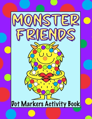 Monster Friends Dot Markers Activity Book: Paint Dauber Coloring Sheets for Kids Ages 1-3, 2-4, 3-5, Toddlers, Preschoolers and Kindergarteners - Press, Purple Pickle
