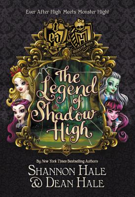Monster High/Ever After High: The Legend of Shadow High - Hale, Shannon, and Hale, Dean