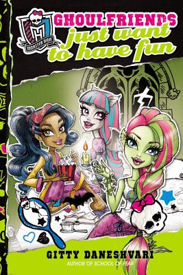 Monster High: Ghoulfriends Just Want to Have Fun - Daneshvari, Gitty