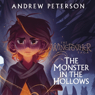 Monster in the Hollows: (Wingfeather Series 3)