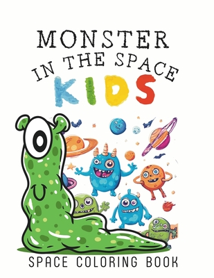 Monster in the Space: Color the universe with monstrous creativity, 50 beautiful illustrations about monsters, outer space and constellations - de Abril, Luna
