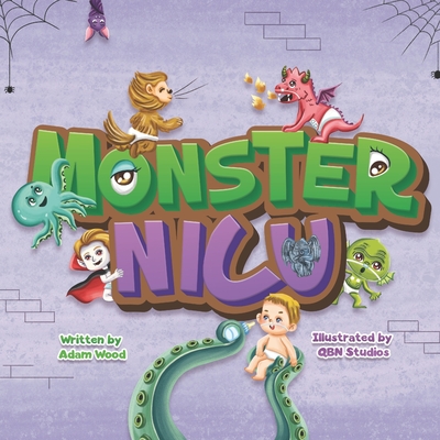 Monster NICU: We accidentally went to the wrong NICU... The Monster NICU - Wood, Adam