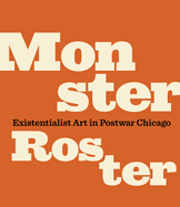 Monster Roster: Existentialist Art in Postwar Chicago