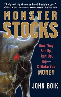 Monster Stocks: How They Set Up, Run Up, Top and Make You Money - Boik, John