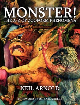 Monster!: The A-Z of Zooform Phenomena - Arnold, Neil, and Shuker, Karl, B.SC., PH.D. (Foreword by)