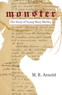 Monster: The Story of a Young Mary Shelley (Life of Mary Shelley, Author of the Frankenstein Book)