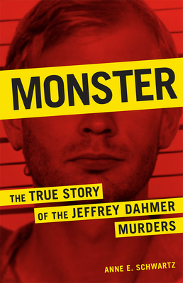 Monster: The True Story of the Jeffrey Dahmer Murders - Schwartz, Anne E